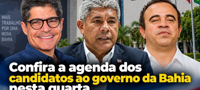 Confira a agenda dos candidatos ao governo da Bahia nesta quarta (16)