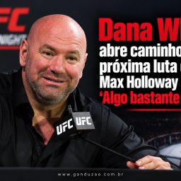 Dana White abre caminho para próxima luta de Max Holloway no UFC: ‘Algo bastante insano’