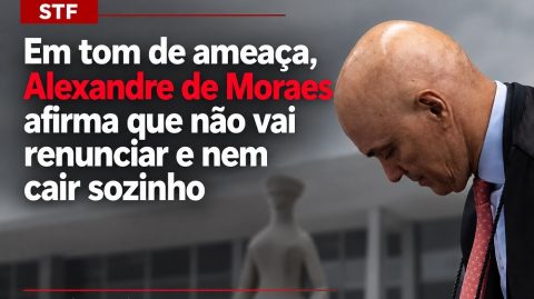 Em tom de ameaça, Alexandre de Moraes afirma que não vai renunciar e nem cair sozinho