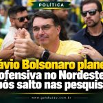 Flávio Bolsonaro planeja ofensiva no Nordeste após salto nas pesquisas