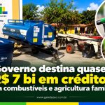 Governo destina quase R$ 7 bi em créditos para combustíveis e agricultura familiar