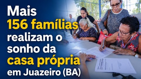 Mais 156 famílias realizam o sonho da casa própria em Juazeiro (BA)