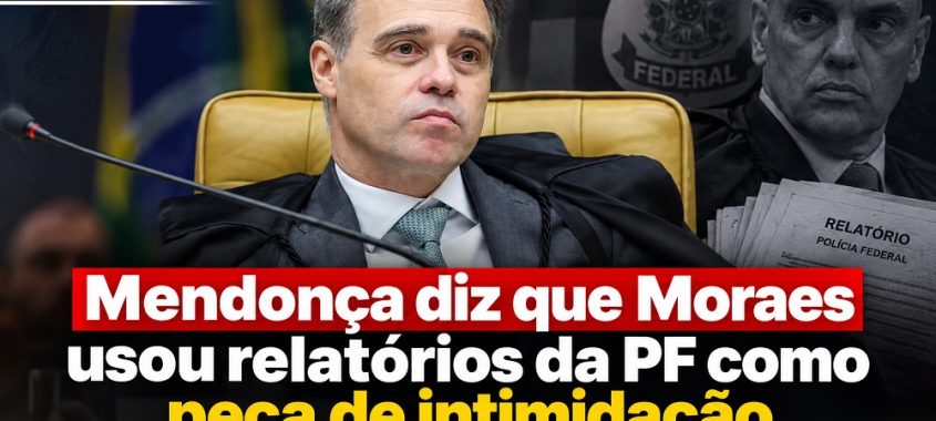 Mendonça diz que Moraes usou relatórios da PF como peça de intimidação