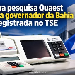 Nova pesquisa Quaest para governador da Bahia é registrada no TSE
