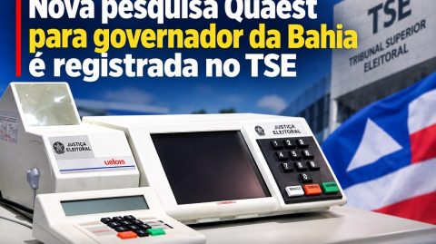 Nova pesquisa Quaest para governador da Bahia é registrada no TSE