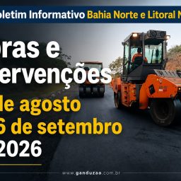 Boletim Informativo Bahia Norte e Litoral Norte: Obras e Intervenções – Até 06 de setembro de 2026