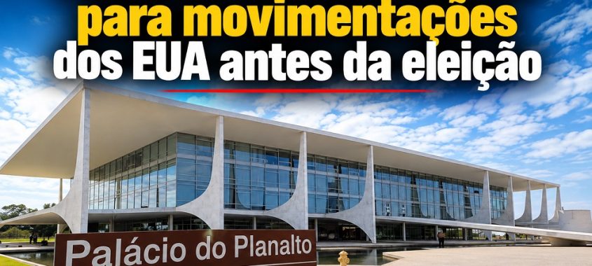 Planalto acende alerta para movimentações dos EUA antes da eleição