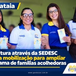 Ibirataia: Prefeitura através da SEDESC realiza mobilização para ampliar programa de famílias acolhedoras
