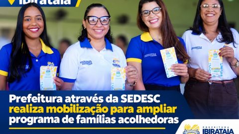 Ibirataia: Prefeitura através da SEDESC realiza mobilização para ampliar programa de famílias acolhedoras