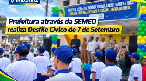 Ibirataia: Prefeitura através da SEMED realiza Desfile Cívico de 7 de Setembro com tema voltado à história e ao amor pelo Brasil
