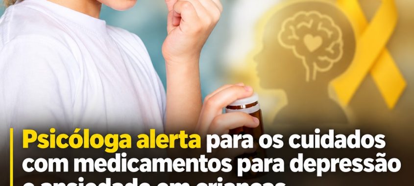 Setembro Amarelo: Psicóloga alerta para os cuidados com medicamentos para depressão e ansiedade em crianças