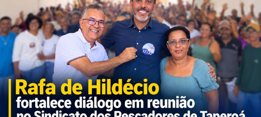 Rafa de Hildécio fortalece diálogo em reunião no Sindicato dos Pescadores de Taperoá
