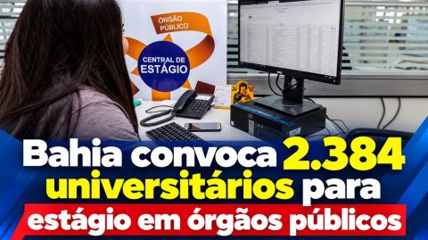Bahia convoca 2.384 universitários para estágio em órgãos públicos