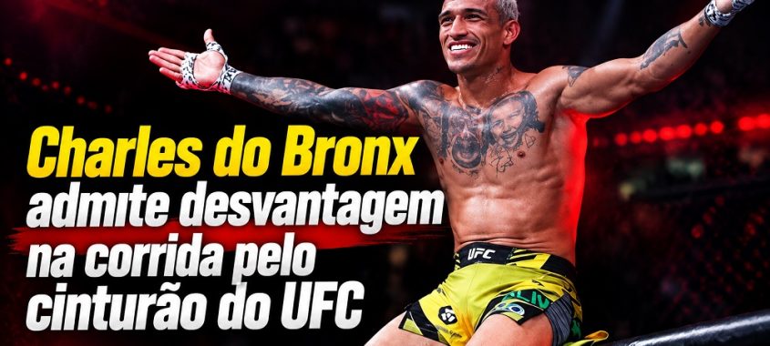 Charles do Bronx admite desvantagem na corrida pelo cinturão do UFC