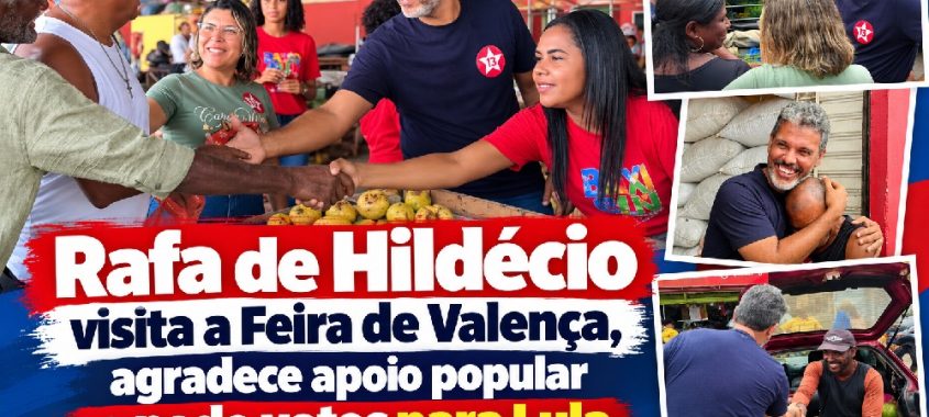 Rafa de Hildécio visita a Feira de Valença, agradece apoio popular e pede votos para Lula